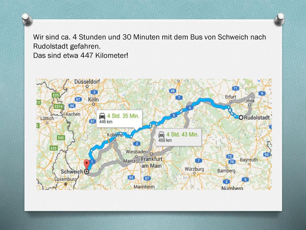Wir sind ca. 4 Stunden und 30 Minuten mit dem Bus von Schweich nach