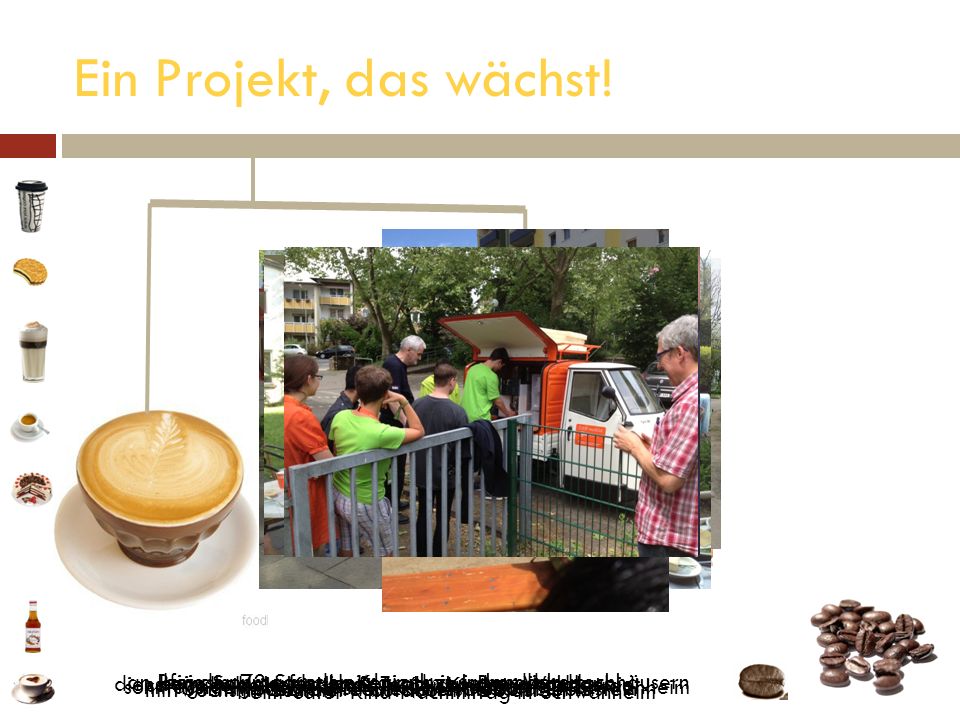Ein Projekt, das wächst! dienstags Im Heisenrath mit Team aus dem Wohngebiet. sonntagnachmittags beim „Plauderstübchen in Schwanheim.