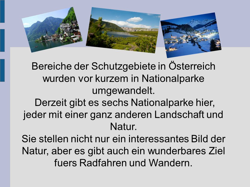 Bereiche der Schutzgebiete in Österreich wurden vor kurzem in Nationalparke umgewandelt.