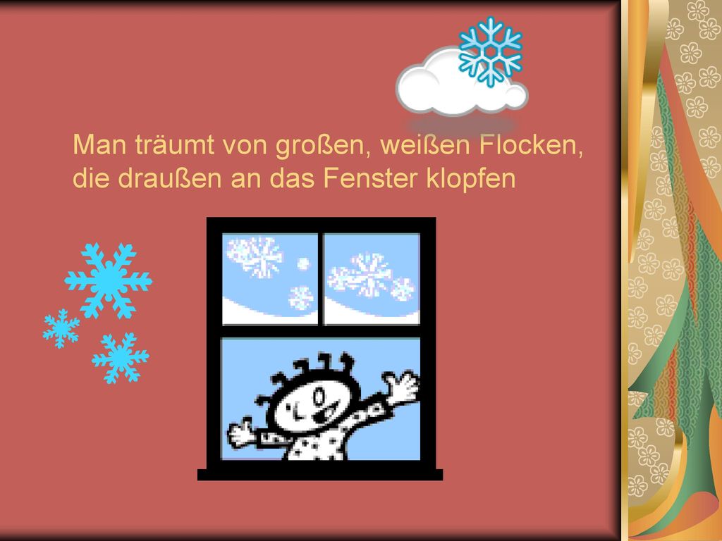 Man träumt von großen, weißen Flocken, die draußen an das Fenster klopfen