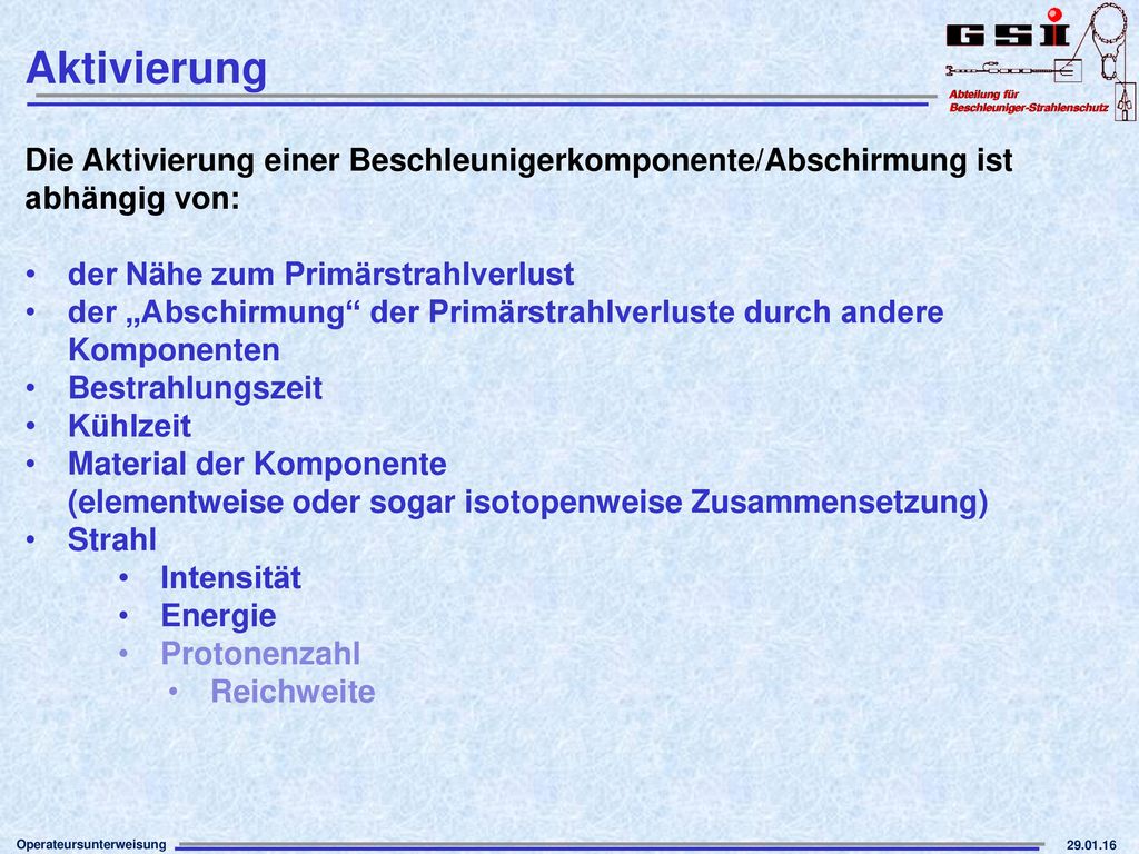 Aktivierung Die Aktivierung einer Beschleunigerkomponente/Abschirmung ist. abhängig von: der Nähe zum Primärstrahlverlust.