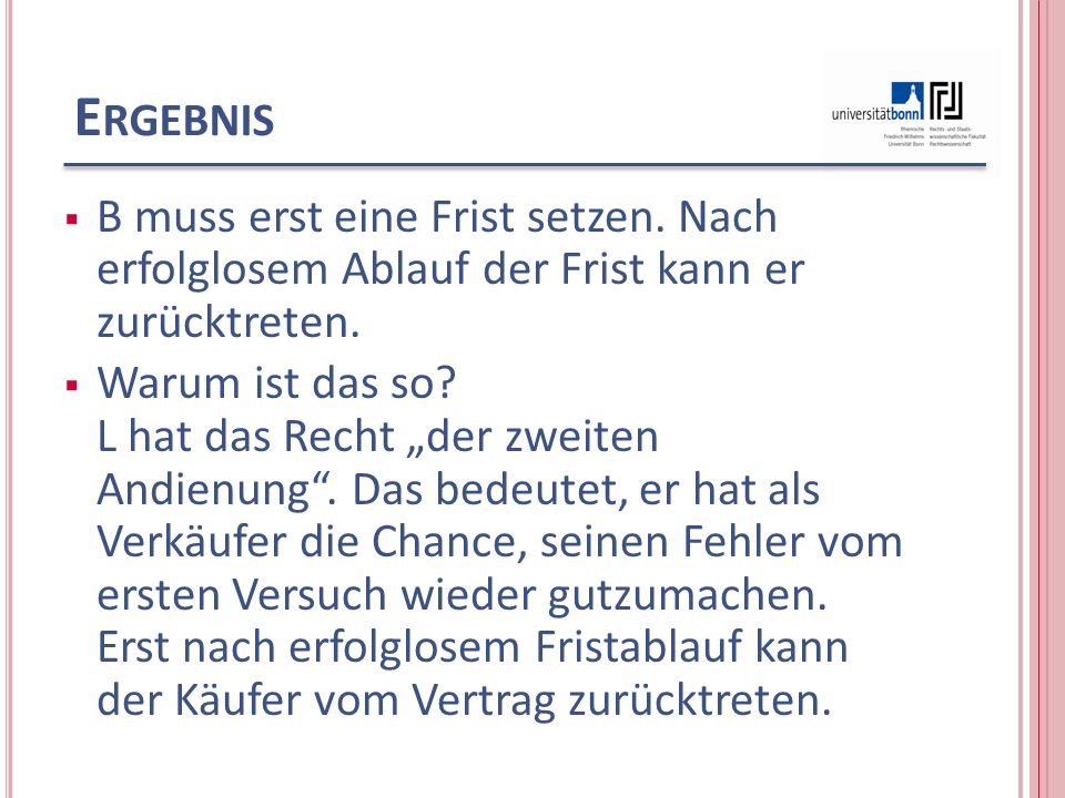 Ergebnis B muss erst eine Frist setzen. Nach erfolglosem Ablauf der Frist kann er zurücktreten.