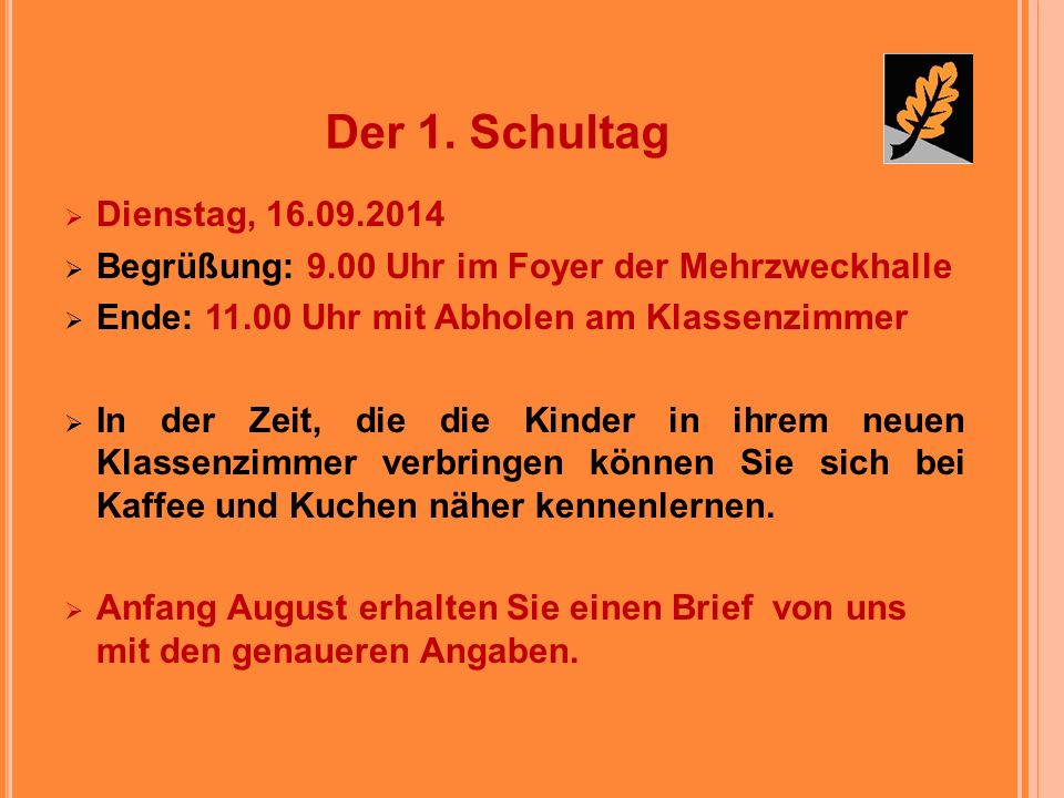 Der 1. Schultag Dienstag, Begrüßung: 9.00 Uhr im Foyer der Mehrzweckhalle. Ende: Uhr mit Abholen am Klassenzimmer.