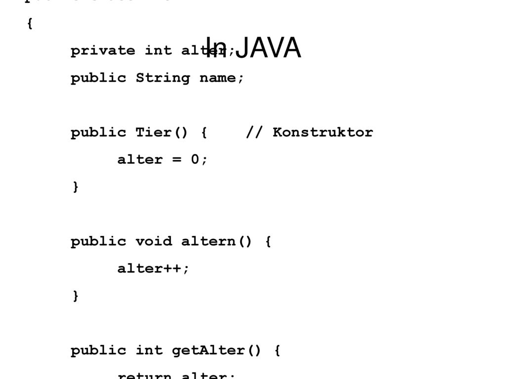 In JAVA public class Tier { private int alter; public String name;