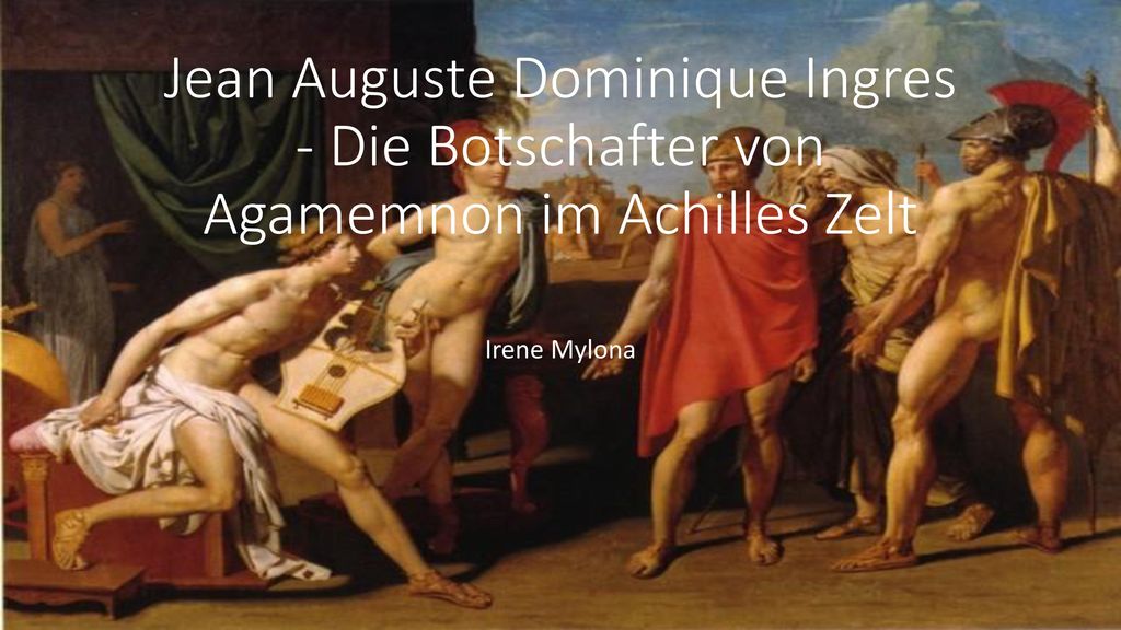Jean Auguste Dominique Ingres - Die Botschafter von Agamemnon im Achilles Zelt