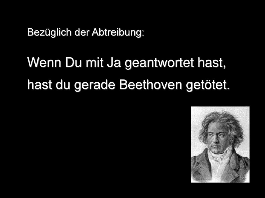 Wenn Du mit Ja geantwortet hast, hast du gerade Beethoven getötet.