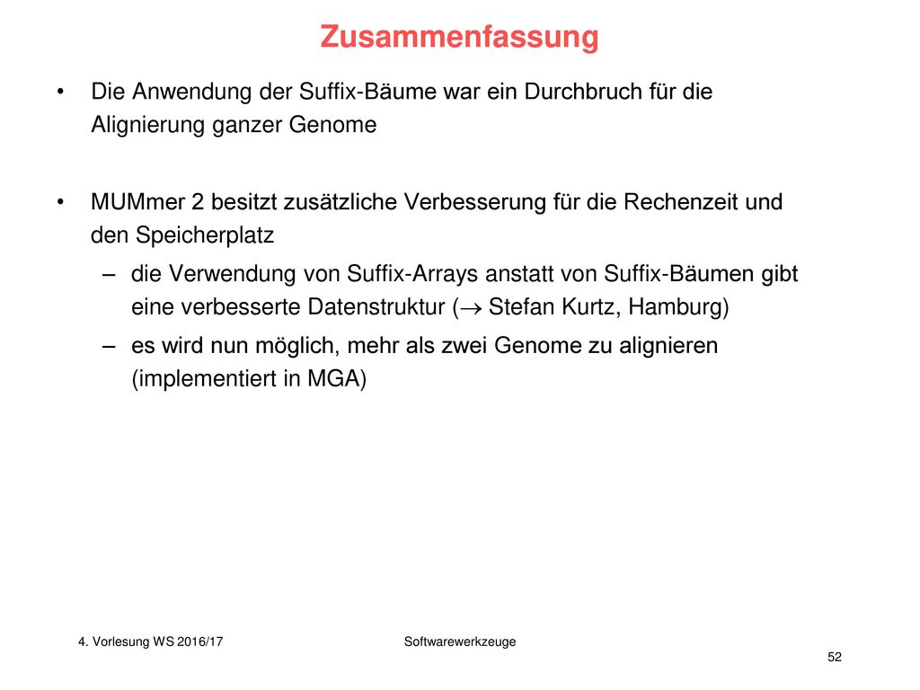 Zusammenfassung Die Anwendung der Suffix-Bäume war ein Durchbruch für die Alignierung ganzer Genome.