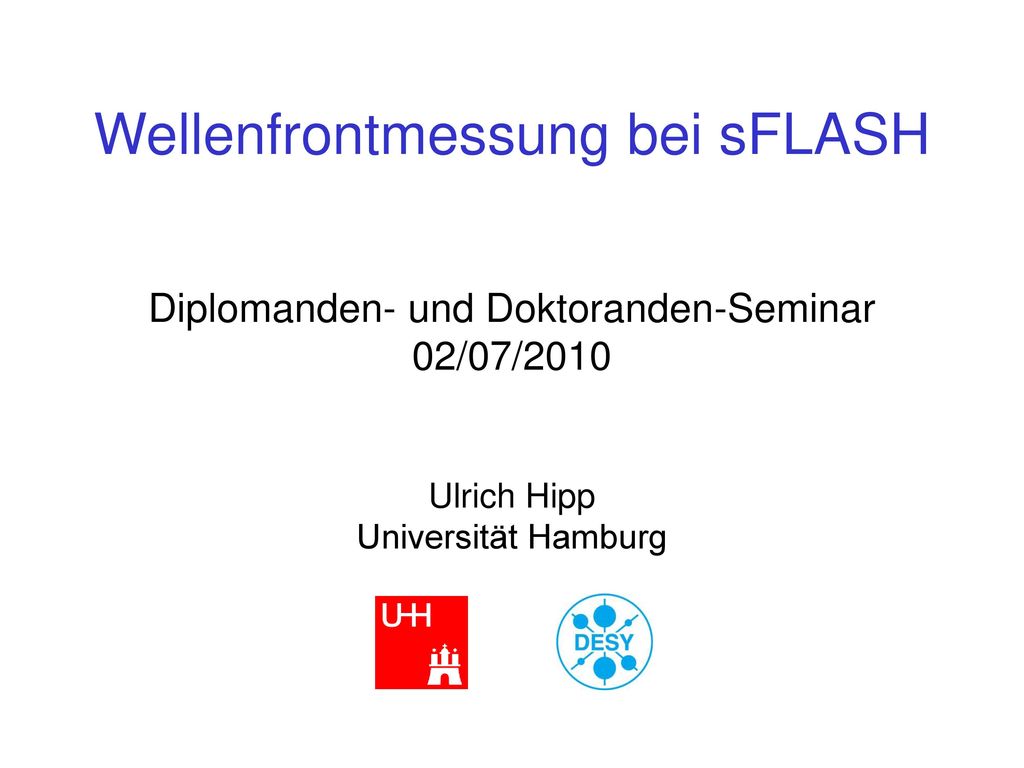 Wellenfrontmessung bei sFLASH Diplomanden- und Doktoranden-Seminar 02/07/2010 Ulrich Hipp Universität Hamburg