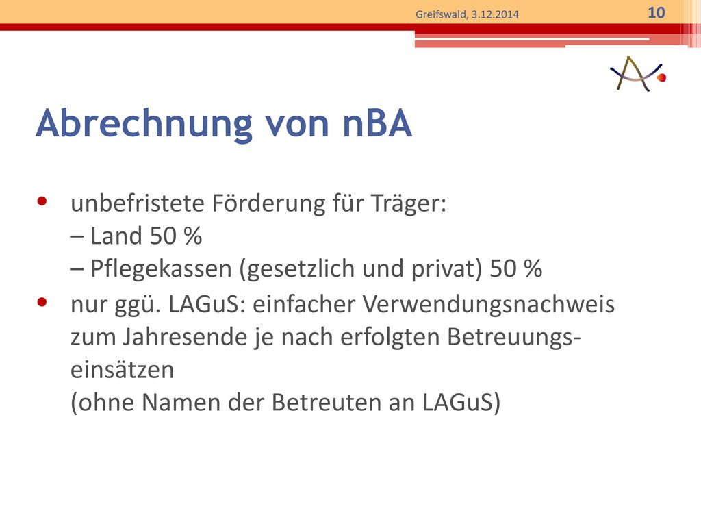 Abrechnung von nBA unbefristete Förderung für Träger: – Land 50 % – Pflegekassen (gesetzlich und privat) 50 %