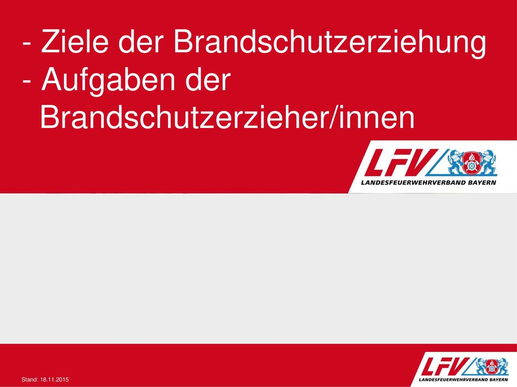 - Ziele der Brandschutzerziehung - Aufgaben der Brandschutzerzieher/innen