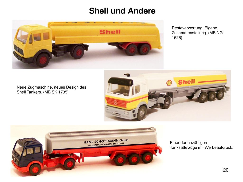 Shell und Andere Resteverwertung. Eigene Zusammenstellung. (MB NG 1626) Neue Zugmaschine, neues Design des Shell Tankers. (MB SK 1735)