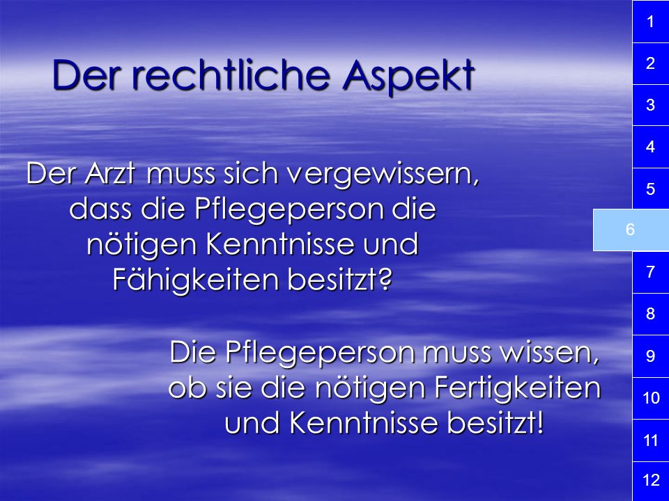 1 2. Der rechtliche Aspekt Der Arzt muss sich vergewissern, dass die Pflegeperson die nötigen Kenntnisse und Fähigkeiten besitzt