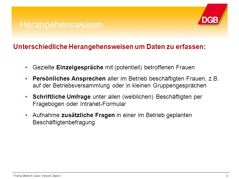 Herangehensweisen Unterschiedliche Herangehensweisen um Daten zu erfassen: Gezielte Einzelgespräche mit (potentiell) betroffenen Frauen.