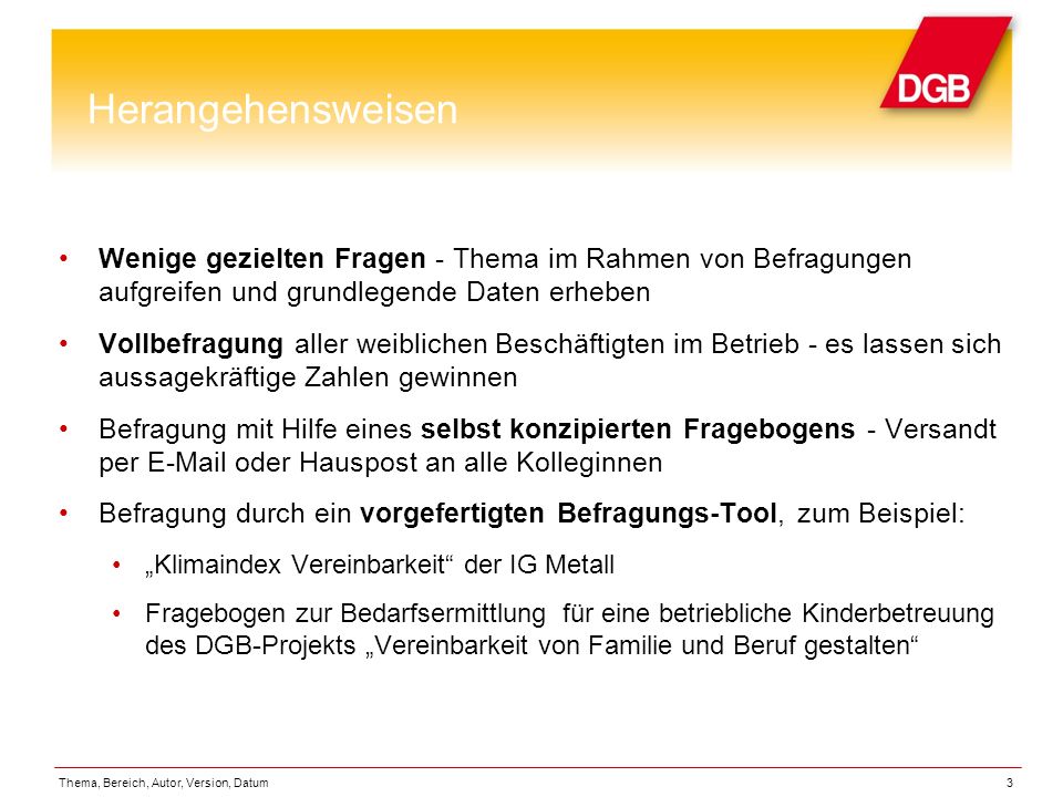Herangehensweisen Wenige gezielten Fragen - Thema im Rahmen von Befragungen aufgreifen und grundlegende Daten erheben.