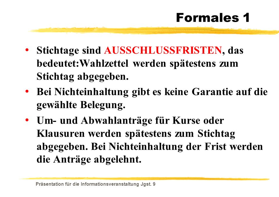 Formales 1 Stichtage sind AUSSCHLUSSFRISTEN, das bedeutet:Wahlzettel werden spätestens zum Stichtag abgegeben.