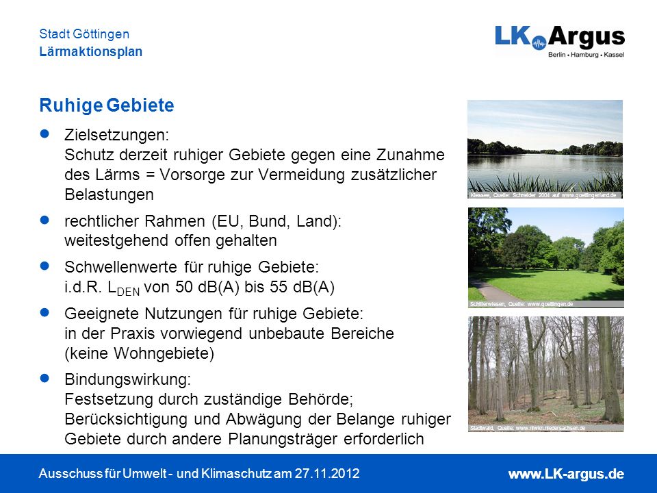 Ruhige Gebiete Zielsetzungen: Schutz derzeit ruhiger Gebiete gegen eine Zunahme des Lärms = Vorsorge zur Vermeidung zusätzlicher Belastungen.
