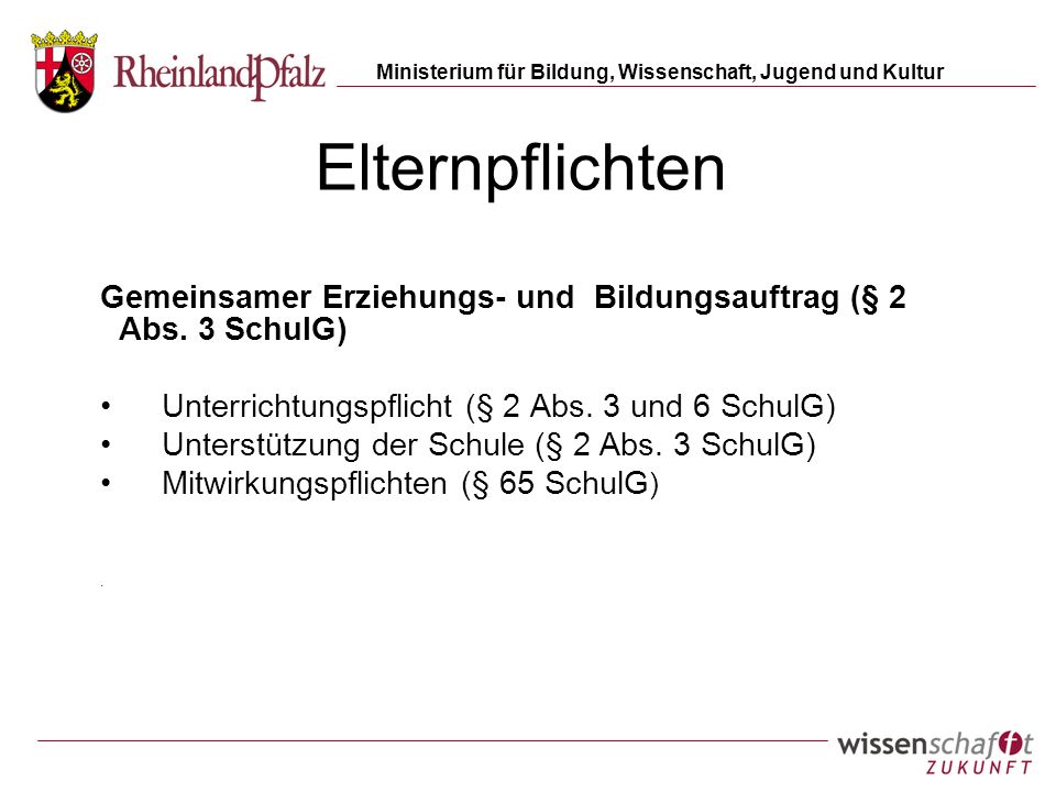 Elternpflichten Gemeinsamer Erziehungs- und Bildungsauftrag (§ 2 Abs. 3 SchulG) Unterrichtungspflicht (§ 2 Abs. 3 und 6 SchulG)