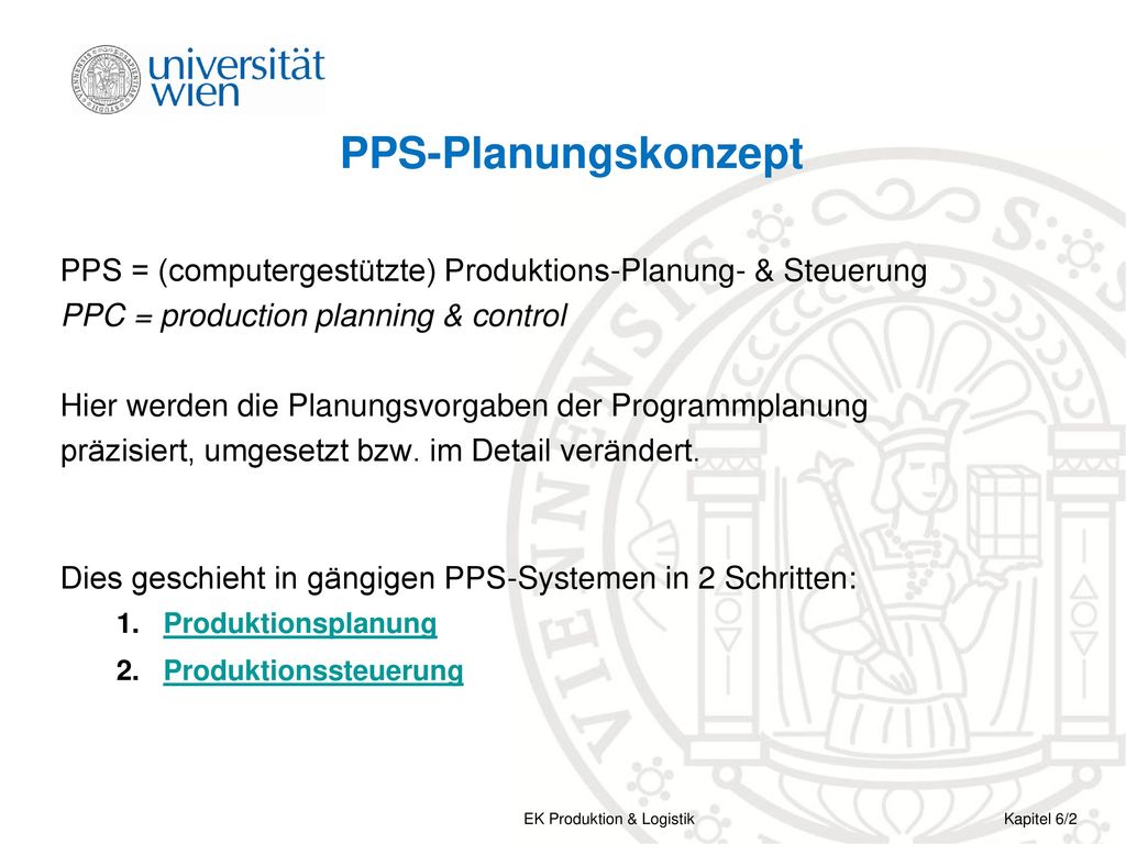 PPS-Planungskonzept PPS = (computergestützte) Produktions-Planung- & Steuerung. PPC = production planning & control.