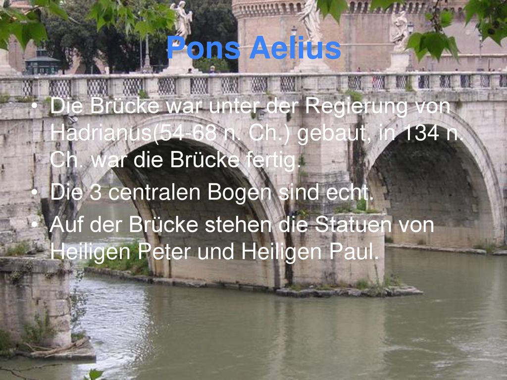 Pons Aelius Die Brücke war unter der Regierung von Hadrianus(54-68 n. Ch.) gebaut, in 134 n. Ch. war die Brücke fertig.