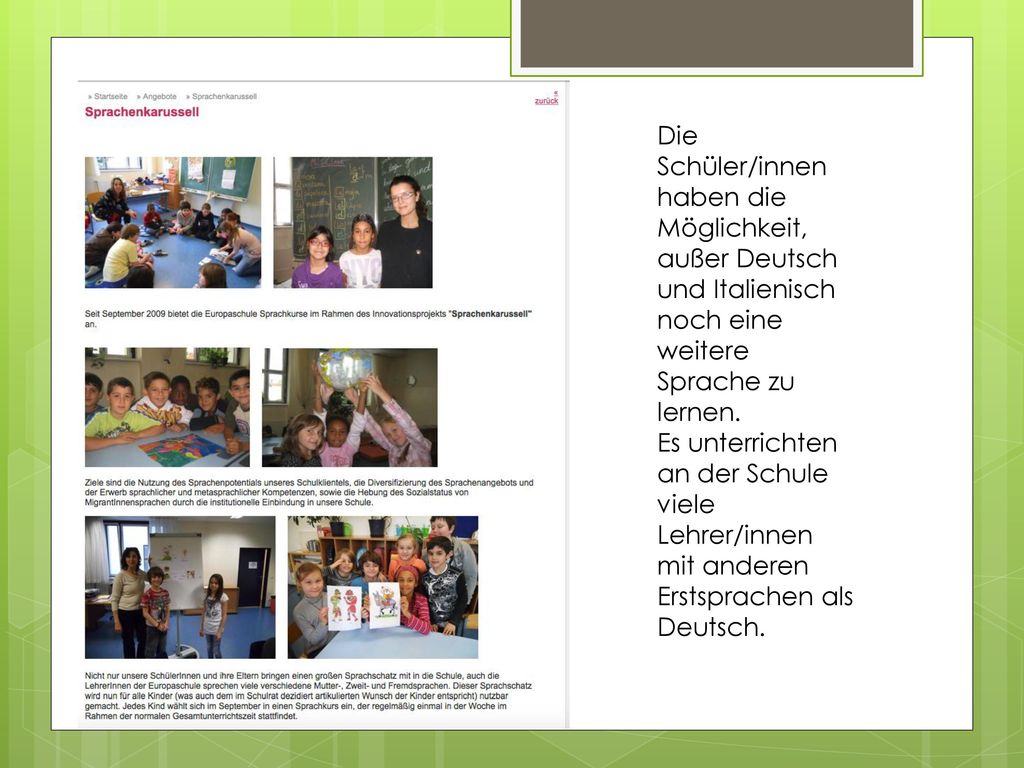 Die Schüler/innen haben die Möglichkeit, außer Deutsch und Italienisch noch eine weitere Sprache zu lernen.