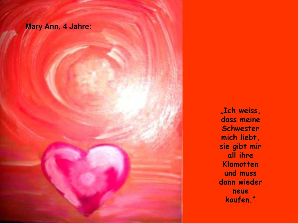 Mary Ann, 4 Jahre: „Ich weiss, dass meine Schwester mich liebt, sie gibt mir all ihre Klamotten und muss dann wieder neue kaufen.