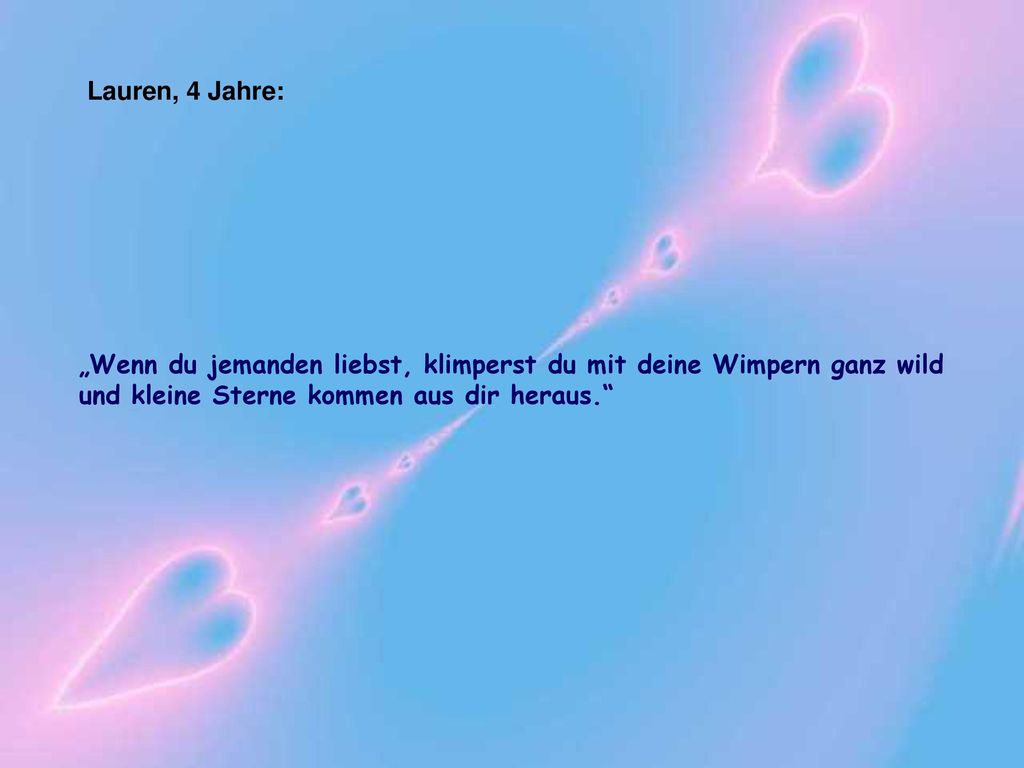 Lauren, 4 Jahre: „Wenn du jemanden liebst, klimperst du mit deine Wimpern ganz wild und kleine Sterne kommen aus dir heraus.