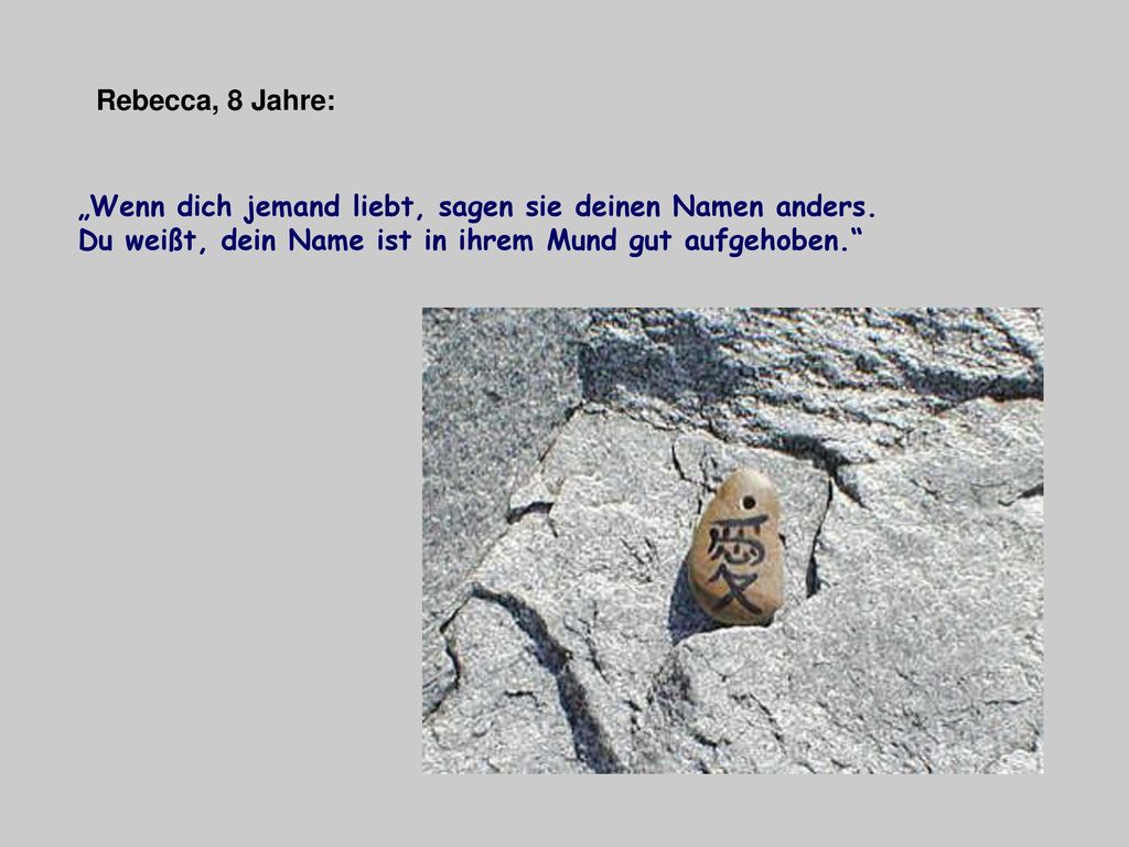 Rebecca, 8 Jahre: „Wenn dich jemand liebt, sagen sie deinen Namen anders.