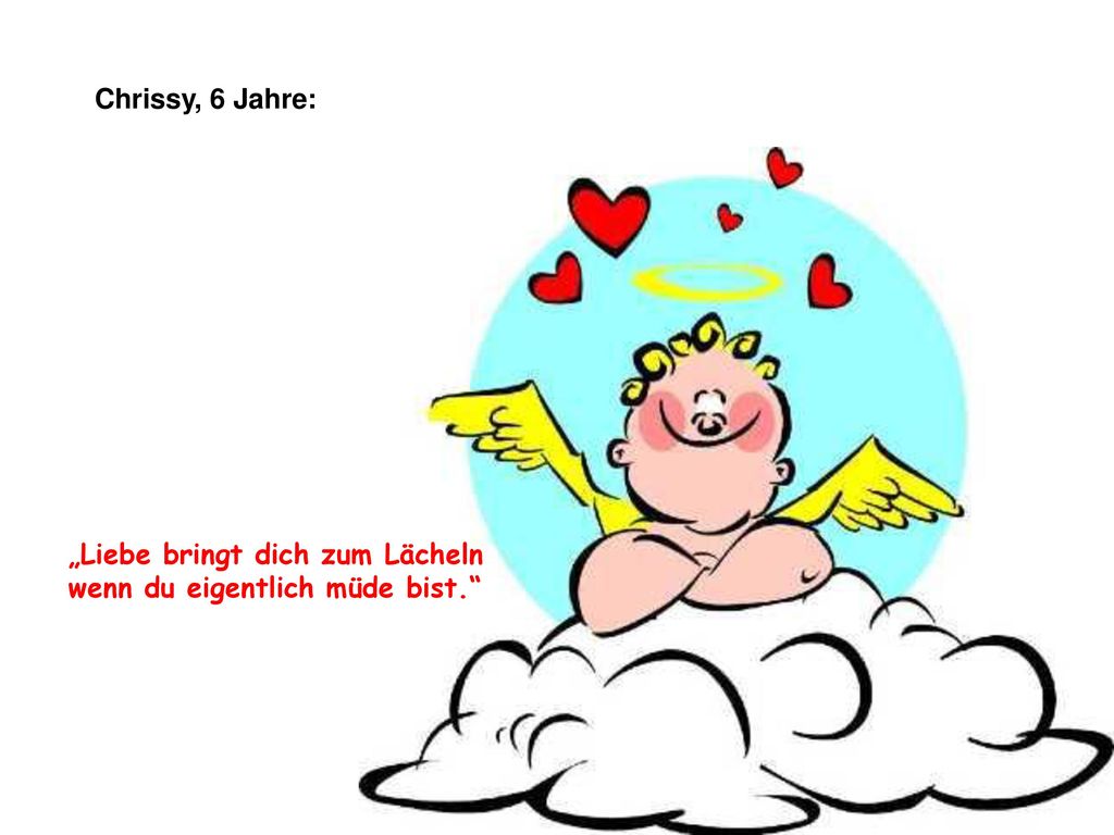 Chrissy, 6 Jahre: „Liebe bringt dich zum Lächeln wenn du eigentlich müde bist.