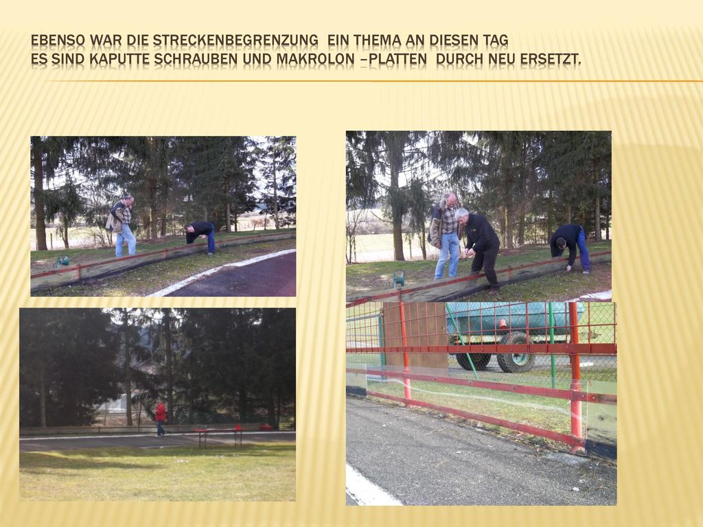 Ebenso war die streckenbegrenzung ein Thema an diesen tag es sind kaputte schrauben und makrolon –platten durch neu ersetzt.