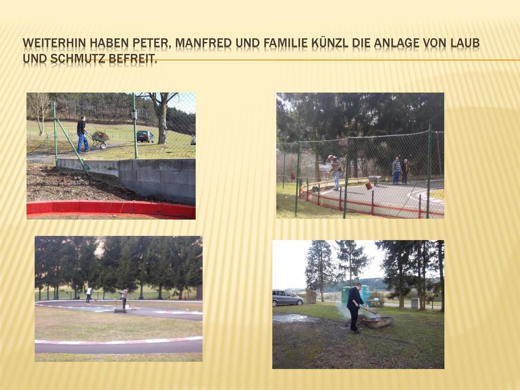 Weiterhin haben peter, manfred und Familie künzl die anlage von laub und schmutz befreit.