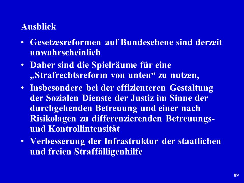 Ausblick Gesetzesreformen auf Bundesebene sind derzeit unwahrscheinlich. Daher sind die Spielräume für eine „Strafrechtsreform von unten zu nutzen,