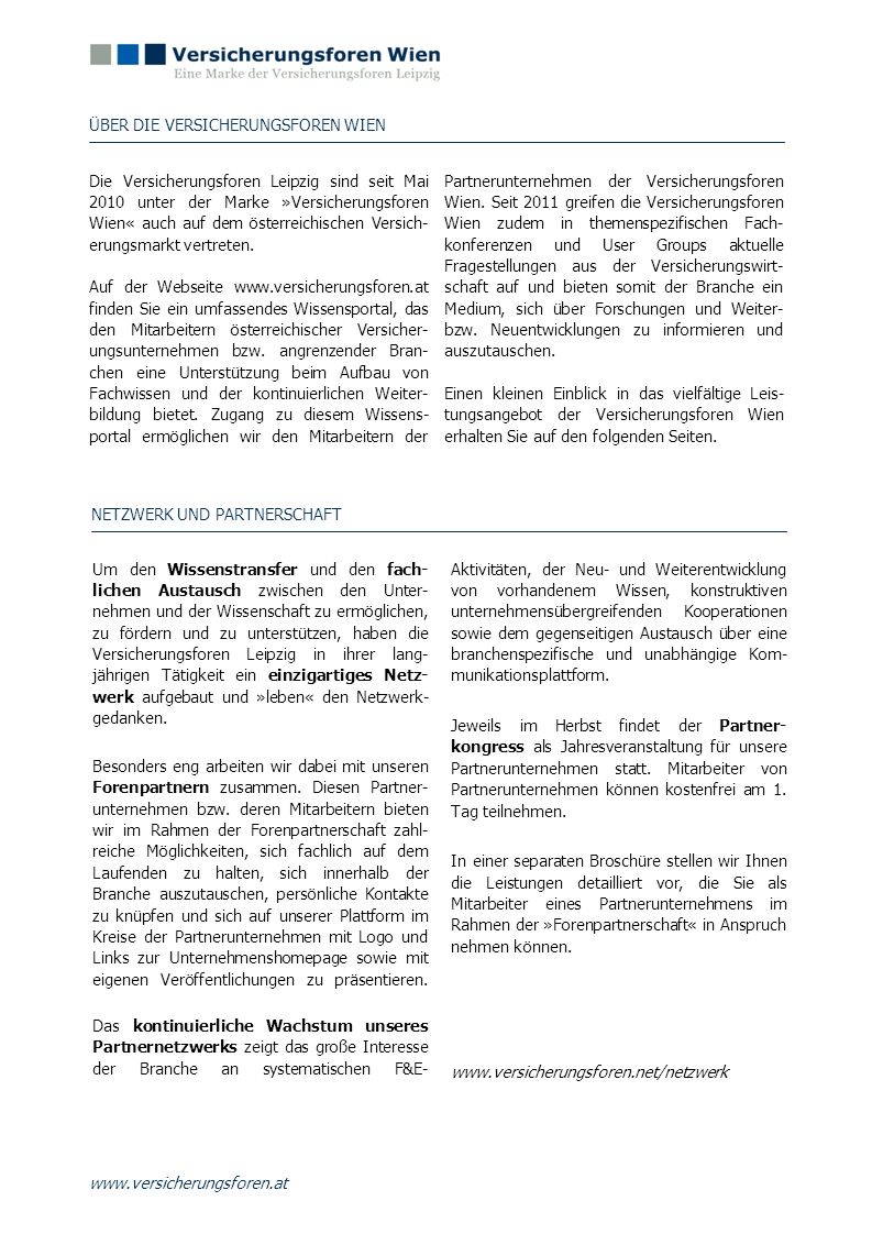 Die Versicherungsforen Leipzig sind seit Mai 2010 unter der Marke »Versicherungsforen Wien« auch auf dem österreichischen Versich-erungsmarkt vertreten.