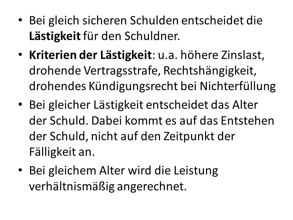 Bei gleich sicheren Schulden entscheidet die Lästigkeit für den Schuldner.