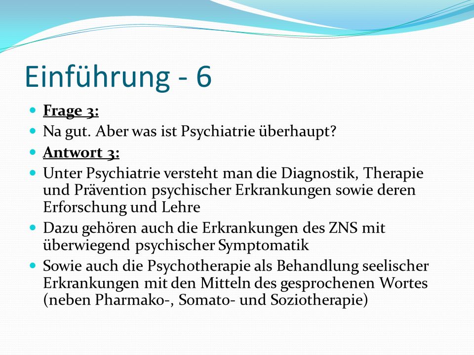 Einführung - 6 Frage 3: Na gut. Aber was ist Psychiatrie überhaupt