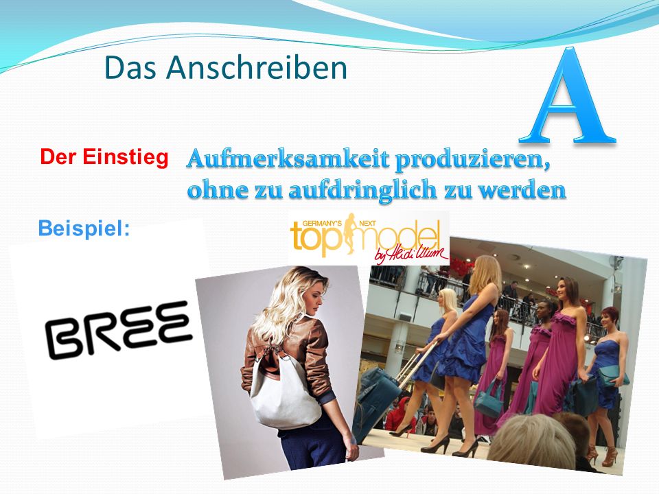 A Das Anschreiben. Der Einstieg. Aufmerksamkeit produzieren, ohne zu aufdringlich zu werden.
