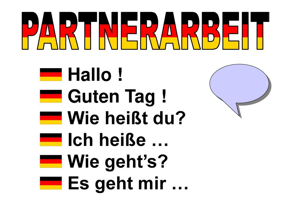 Hallo ! Guten Tag ! Wie heißt du Ich heiße … Wie geht’s