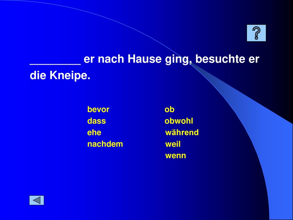 ________ er nach Hause ging, besuchte er die Kneipe.