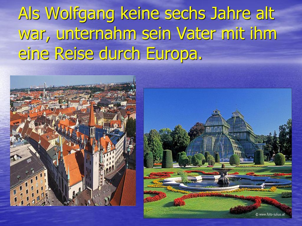 Als Wolfgang keine sechs Jahre alt war, unternahm sein Vater mit ihm eine Reise durch Europa.
