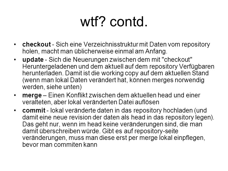 wtf contd. checkout - Sich eine Verzeichnisstruktur mit Daten vom repository holen, macht man üblicherweise einmal am Anfang.