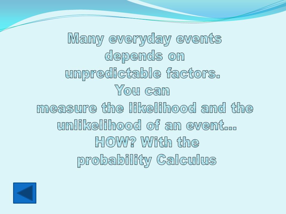 unpredictable factors. You can measure the likelihood and the