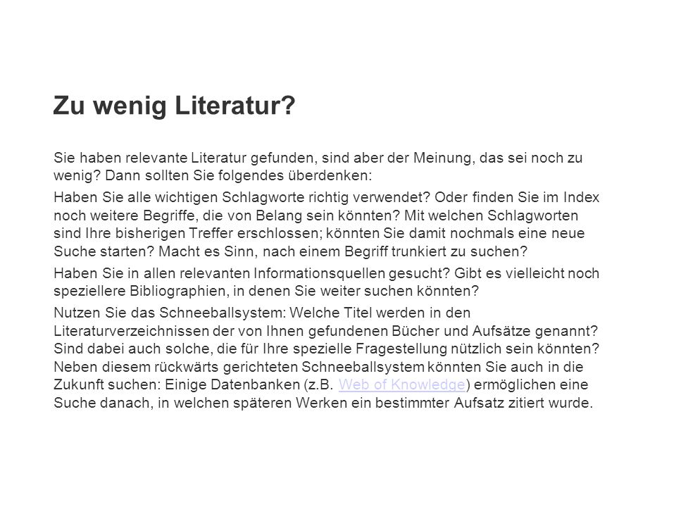 Zu wenig Literatur Sie haben relevante Literatur gefunden, sind aber der Meinung, das sei noch zu wenig Dann sollten Sie folgendes überdenken: