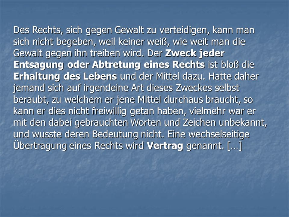 Des Rechts, sich gegen Gewalt zu verteidigen, kann man sich nicht begeben, weil keiner weiß, wie weit man die Gewalt gegen ihn treiben wird.