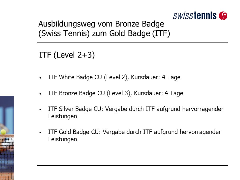 Ausbildungsweg vom Bronze Badge (Swiss Tennis) zum Gold Badge (ITF)