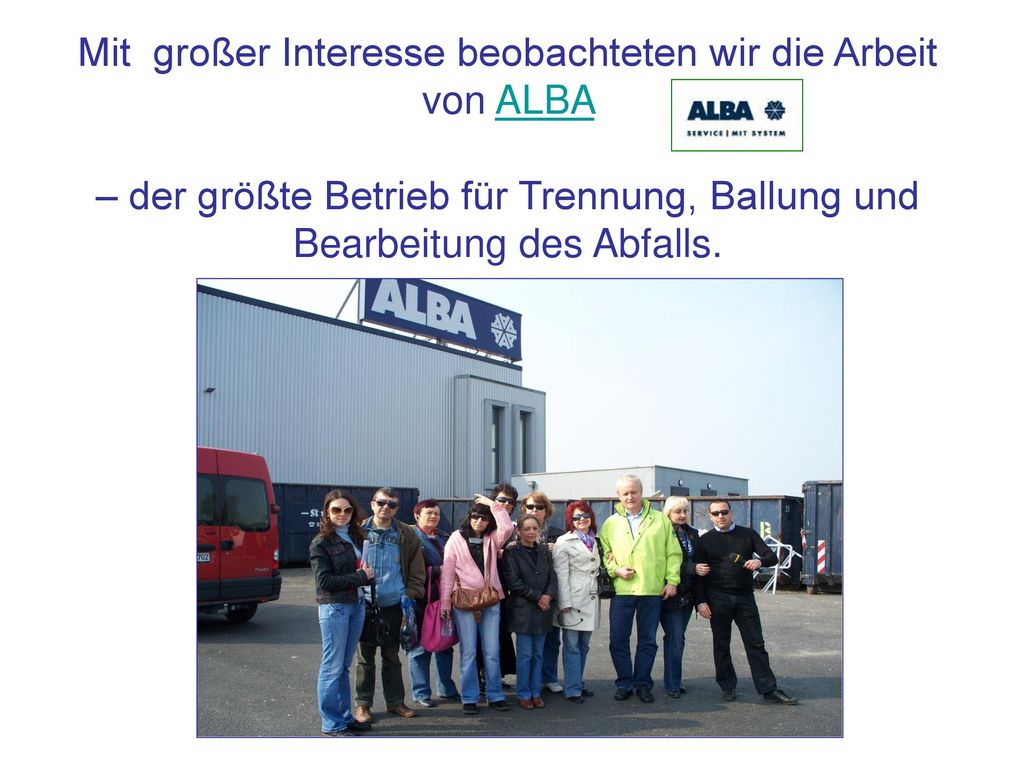 Mit großer Interesse beobachteten wir die Arbeit von ALBA – der größte Betrieb für Trennung, Ballung und Bearbeitung des Abfalls.