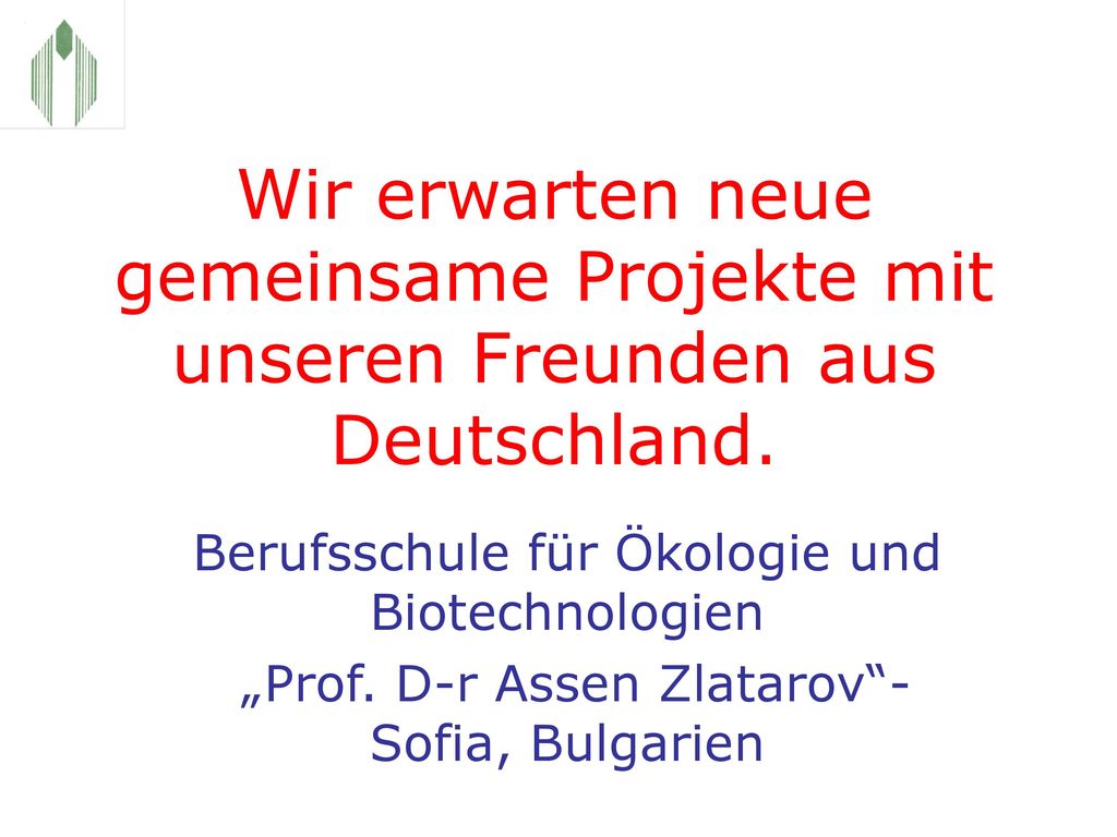 Wir erwarten neue gemeinsame Projekte mit unseren Freunden aus Deutschland.