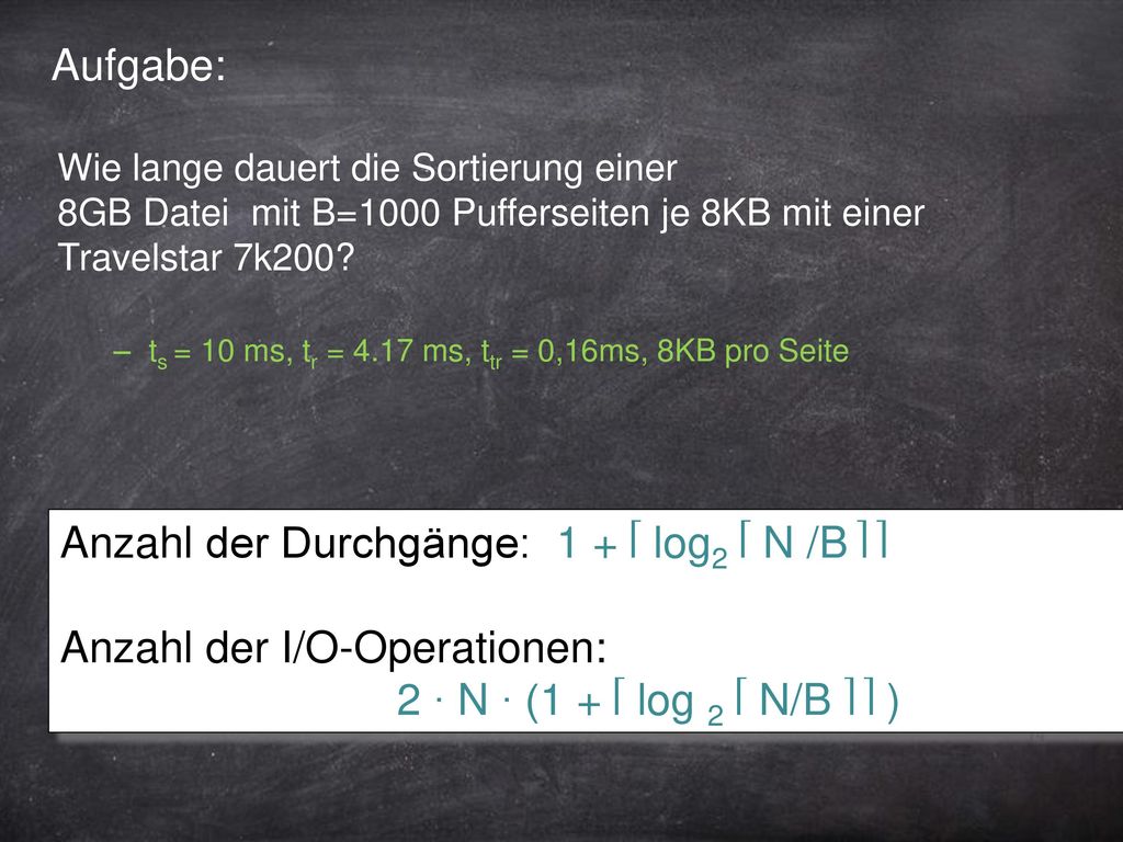 Anzahl der Durchgänge: 1 + ⎡ log2 ⎡ N /B ⎤ ⎤