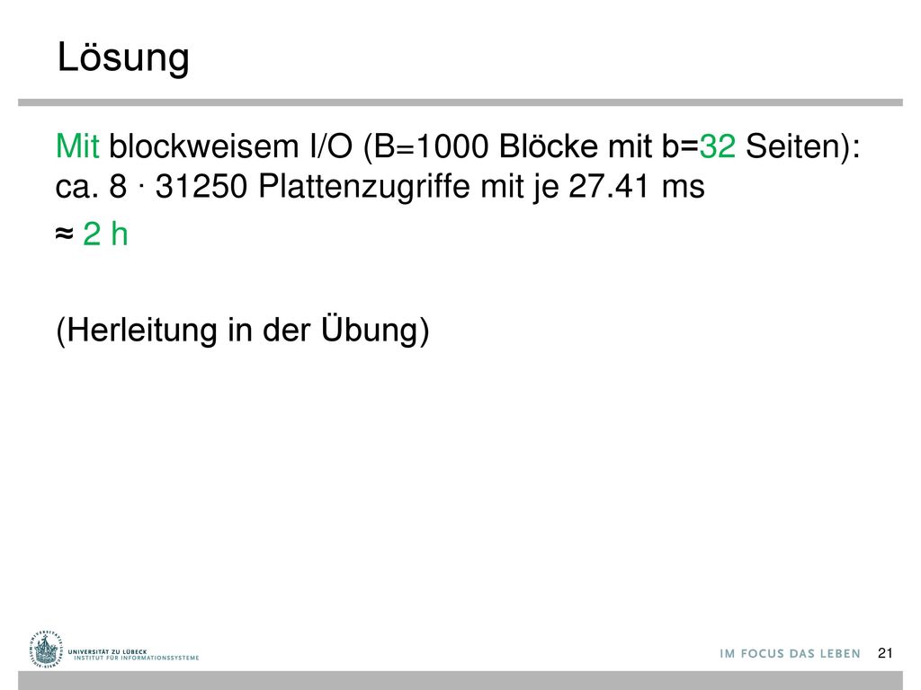 Lösung Mit blockweisem I/O (B=1000 Blöcke mit b=32 Seiten): ca. 8 ∙ Plattenzugriffe mit je ms.