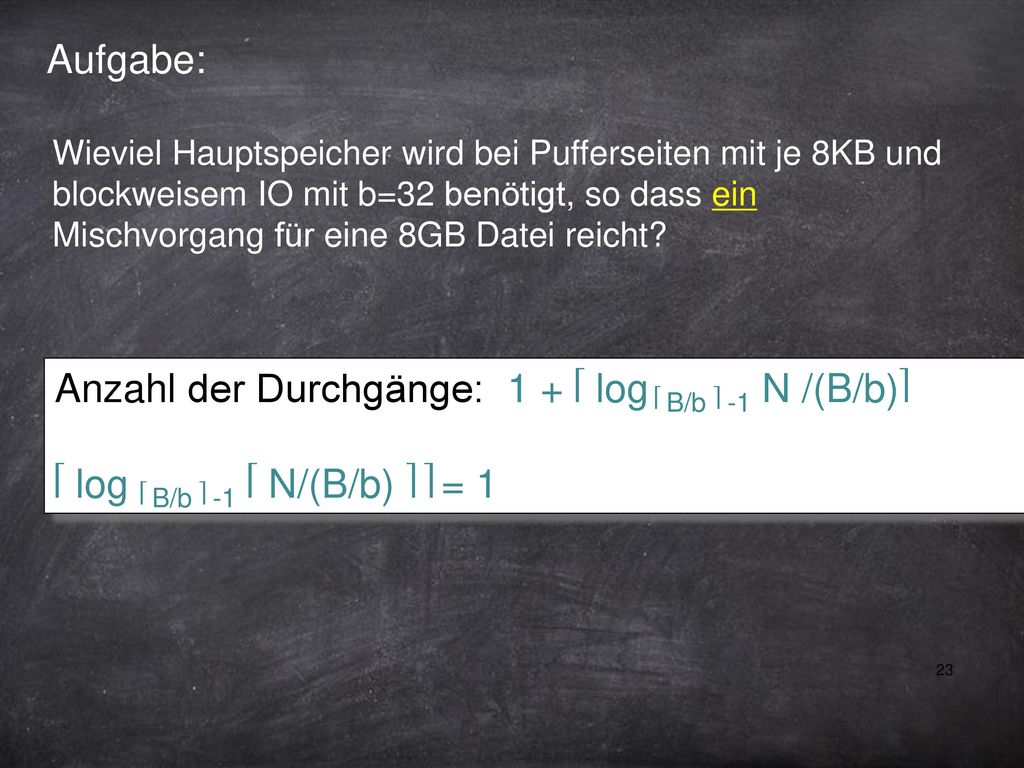 Anzahl der Durchgänge: 1 + ⎡ log ⎡ B/b ⎤ -1 N /(B/b)⎤