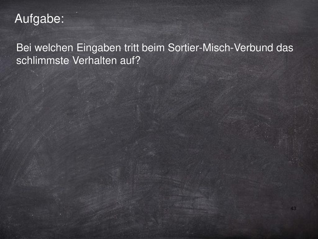 Aufgabe: Bei welchen Eingaben tritt beim Sortier-Misch-Verbund das schlimmste Verhalten auf
