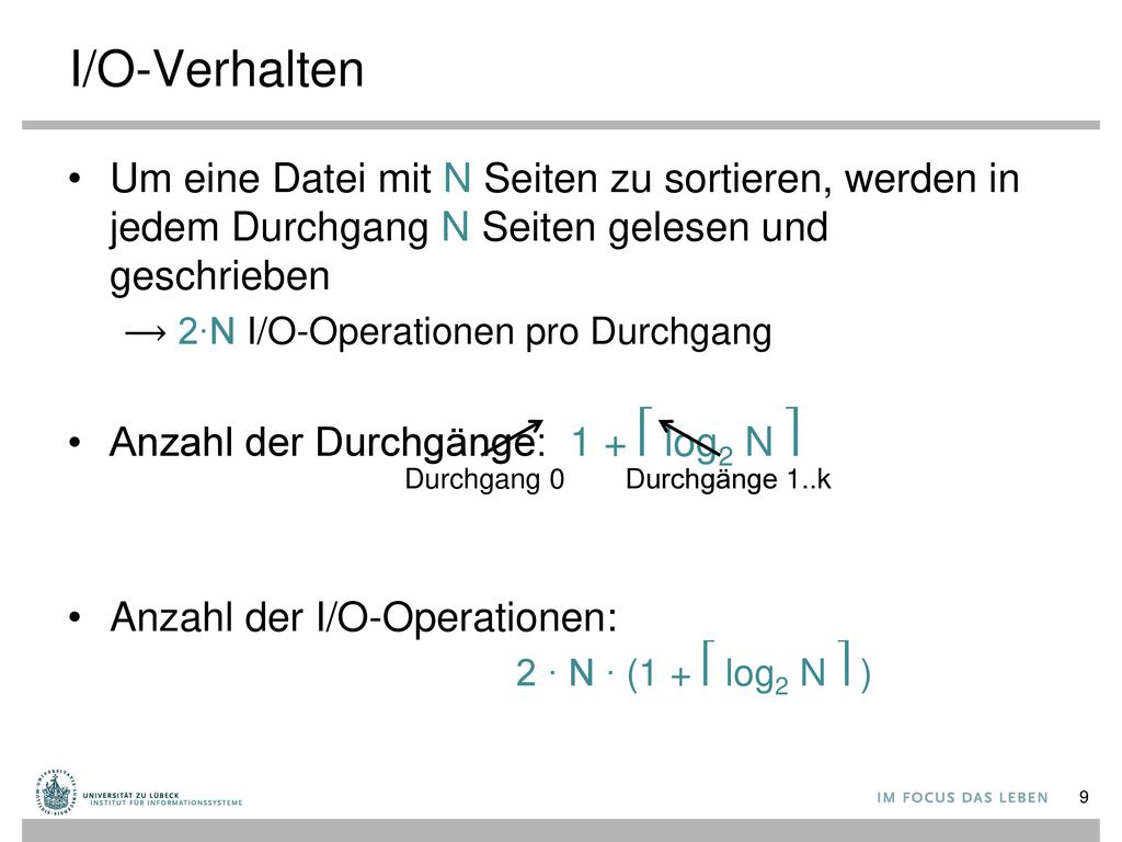 I/O-Verhalten Um eine Datei mit N Seiten zu sortieren, werden in jedem Durchgang N Seiten gelesen und geschrieben.